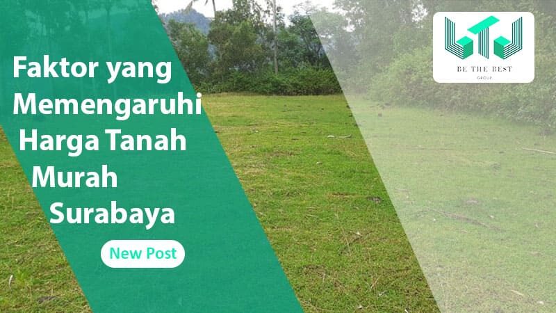 Faktor yang Memengaruhi Harga Tanah Murah Surabaya
